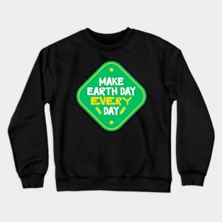 MAKE EVERY DAY EARTH DAY Crewneck Sweatshirt